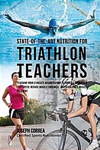 State-Of-The-Art Nutrition for Triathlon Teachers: Teaching Your Students Advanced Rmr Techniques to Improve Hand Speed, Reduce Muscle Soreness, and A (Paperback)
