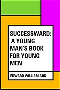 Successward: A Young Mans Book for Young Men (Paperback)