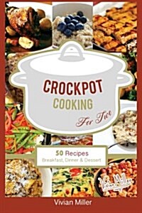 Crockpot Cooking for Two: 50 Recipes Breakfast, Dinner & Dessert (Paperback)