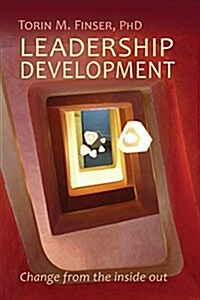 Leadership Development: Change from the Inside Out (Paperback)