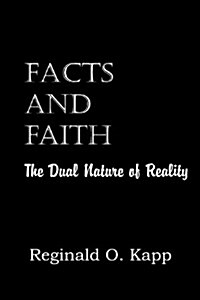 Facts and Faith, the Dual Nature of Reality (Paperback)