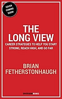 The Long View: Career Strategies to Start Strong, Reach High, and Go Far (Paperback)