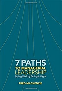 [중고] 7 Paths to Managerial Leadership: Doing Well by Doing It Right (Paperback)