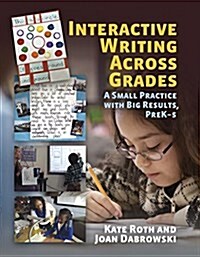 Interactive Writing Across Grades: A Small Practice with Big Results (Paperback)