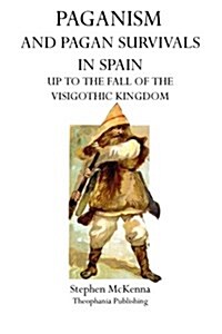 Paganism and Pagan Survivals in Spain: Up to the Fall of the Visigothic Kingdom (Paperback)