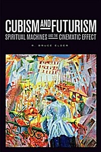 Cubism and Futurism: Spiritual Machines and the Cinematic Effect (Hardcover)