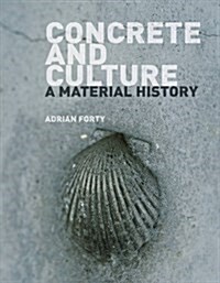 Concrete and Culture : A Material History (Paperback)