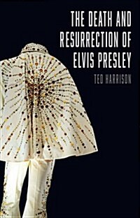 The Death and Resurrection of Elvis Presley (Hardcover)