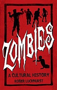 Zombies: A Cultural History : A Cultural History (Paperback)