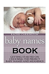 Baby Names Book: Getting Started on Choosing the Perfect Baby Names and Meanings. (Paperback)