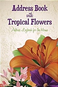 Address Book with Tropical Flowers: Address Logbook for the Home (Paperback)