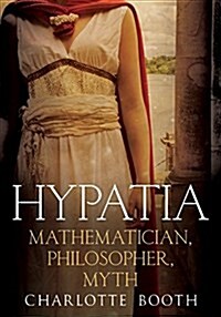 Hypatia : Mathematician, Philosopher, Myth (Hardcover)