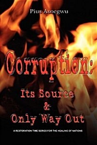 Corruption: Its Source and Only Way Out (Paperback)