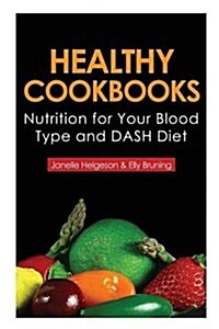 Healthy Cookbooks: Nutrition for Your Blood Type and Dash Diet (Paperback)