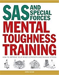SAS and Special Forces Mental Toughness Training : How to Improve your Minds Strength and Manage Stress (Paperback)