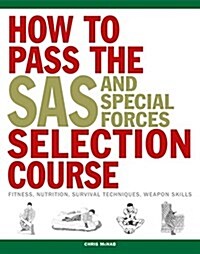 How to Pass the SAS and Special Forces Selection Course: Fitness, Nutrition, Survival Techniques, Weapon Skills (Paperback)