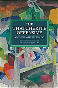 The Thatcherite Offensive: A Neo-Poulantzasian Analysis (Paperback)