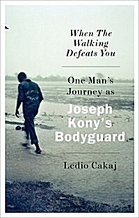 When the Walking Defeats You : One Mans Journey as Joseph Konys Bodyguard (Paperback)