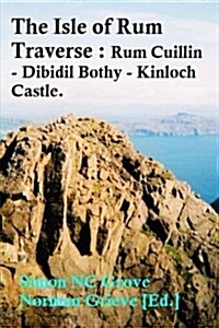 The Isle of Rum Traverse.: Rum Cuillin - Dibidil Bothy - Kinloch Castle. (Paperback)