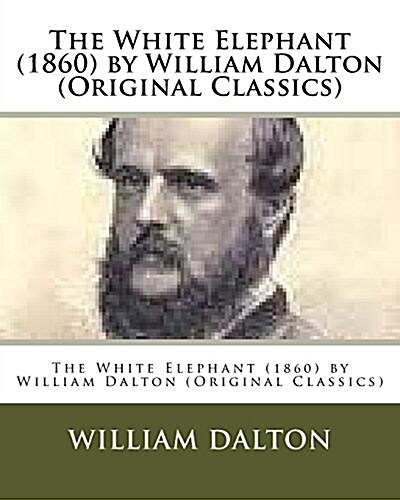 The White Elephant (1860) by William Dalton (Original Classics) (Paperback)