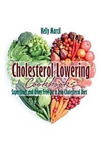 Cholesterol Lowering Cookbooks: Superfoods and Dairy Free for a Low Cholesterol Diet (Paperback)