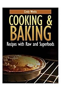 Cooking and Baking: Recipes with Raw and Superfoods (Paperback)