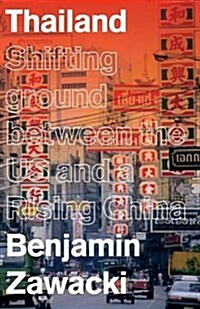 Thailand : Shifting Ground Between the US and a Rising China (Paperback)
