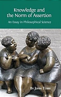 Knowledge and the Norm of Assertion: An Essay in Philosophical Science (Hardcover, Hardback)