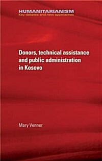 Donors, Technical Assistance and Public Administration in Kosovo (Hardcover)