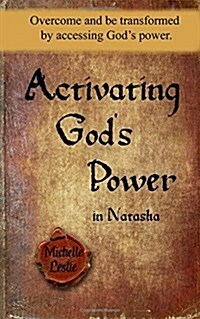 Activating Gods Power in Natasha: Overcome and Be Transformed by Accessing Gods Power. (Paperback)