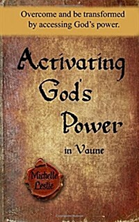 Activating Gods Power in Vaune: Overcome and Be Transformed by Accessing Gods Power. (Paperback)