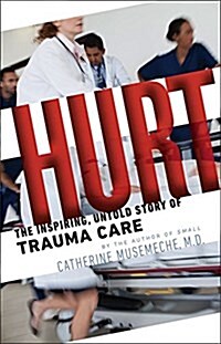 Hurt: The Inspiring, Untold Story of Trauma Care (Hardcover)