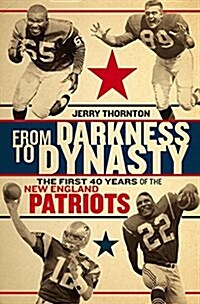 From Darkness to Dynasty: The First 40 Years of the New England Patriots (Hardcover)