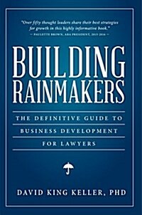 Building Rainmakers: The Definitive Guide to Business Development for Lawyers (Paperback)