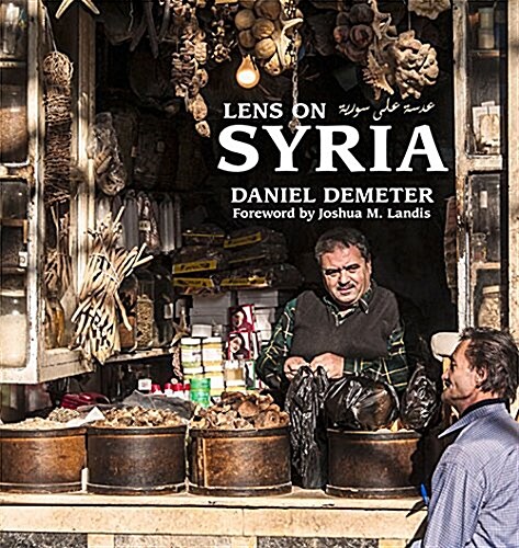 Lens on Syria: A Photographic Tour of Its Ancient and Modern Culture (Hardcover)