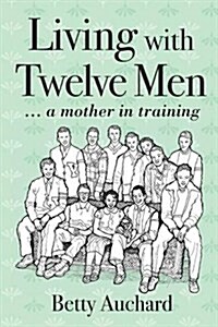 Living with Twelve Men: A Mother in Training (Paperback)
