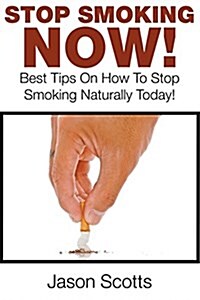 Stop Smoking Naturally: Best Tips on How to Stop Smoking Naturally Today! (Paperback)