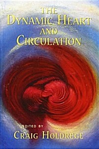 The Dynamic Heart and Circulation: Dynamic Heart and Circulation (P) (Paperback)