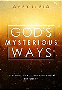 Gods Mysterious Ways: Suffering, Grace, and Gods Plan for Joseph (Paperback)