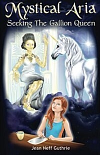 Mystical Aria (Vol 1): Seeking the Gallion Queen (Paperback)