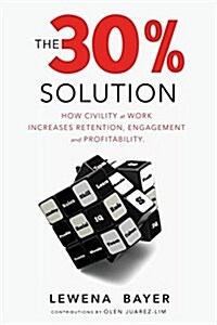 The 30% Solution: How Civility at Work Increases Retention, Engagement, and Profitability (Paperback)