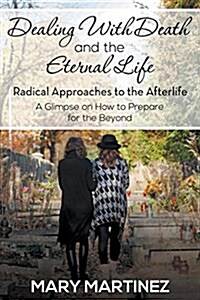 Dealing with Death and the Eternal Life - Radical Approaches to the Afterlife (Paperback)