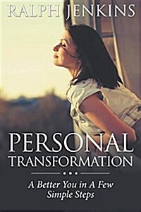 Personal Transformation: A Better You in a Few Simple Steps (Paperback)