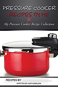 Pressure Cooker Recipes by Me (Paperback)