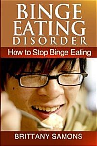 Binge Eating Disorder: How to Stop Binge Eating (Paperback)