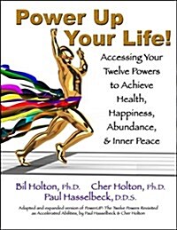 Power Up Your Life!: Accessing Your Twelve Powers to Achieve Health, Happiness, Abundance, & Inner Peace (Paperback)