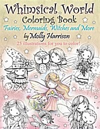 Whimsical World Coloring Book: Fairies, Mermaids, Witches and More! (Paperback)