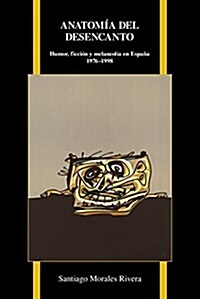 Anatom? del Desencanto: Humor, Ficci? Y Melancol? En Espa? (1976-1998) (Paperback)