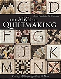 The ABCs of Quiltmaking: Piecing, Applique, Quilting & More (Paperback)
