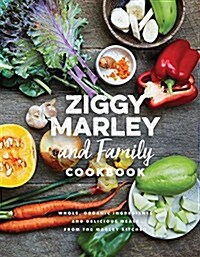 Ziggy Marley and Family Cookbook: Delicious Meals Made with Whole, Organic Ingredients from the Marley Kitchen (Hardcover)